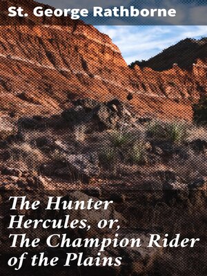 cover image of The Hunter Hercules, or, the Champion Rider of the Plains